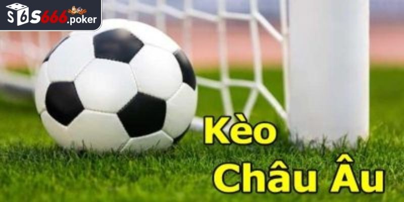 Khám phá kèo Châu Âu S666
