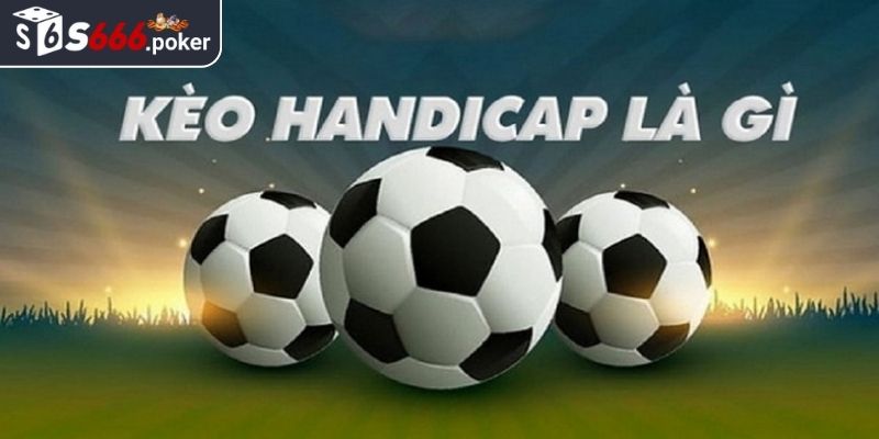 Giải thích kèo handicap S666 là gì?
