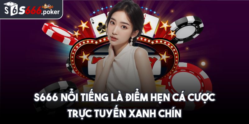 S666 join -【S 666】- Link Đăng Nhập Nhà Cái S666.COM Mới Nhất 11/2025 34 S666 nổi tiếng là điểm hẹn cá cược trực tuyến xanh chín