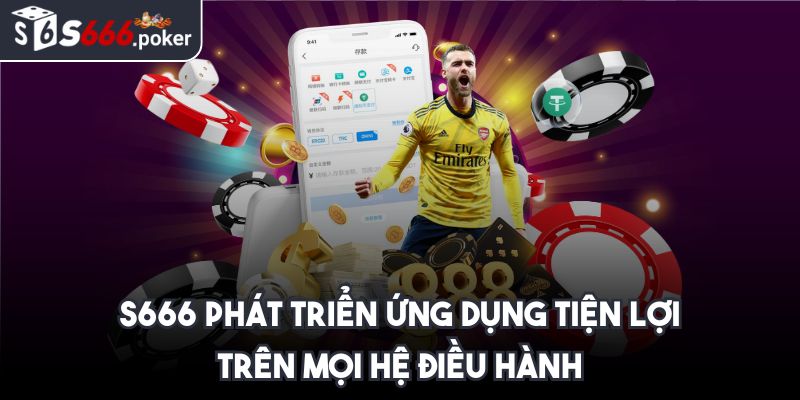 S666 join -【S 666】- Link Đăng Nhập Nhà Cái S666.COM Mới Nhất 11/2025 42 S666 phát triển ứng dụng tiện lợi trên mọi hệ điều hành