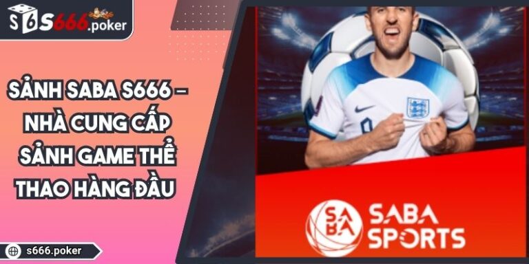 Sảnh SABA S666 – Nhà Cung Cấp Sảnh Game Thể Thao Hàng Đầu 3 Sảnh SABA S666