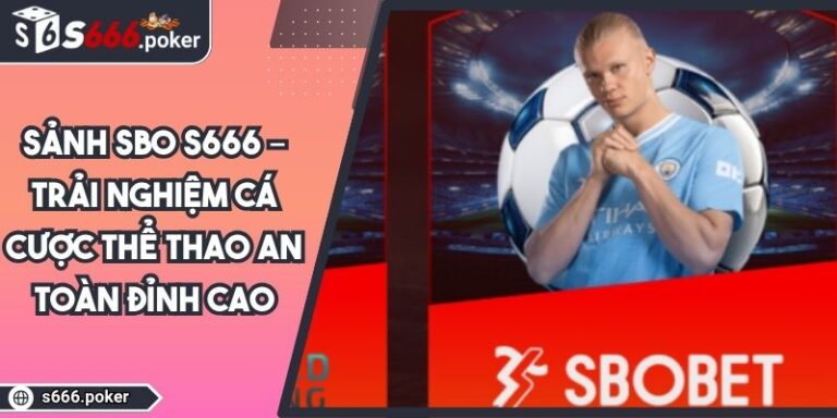 Sảnh SBO S666 – Trải Nghiệm Cá Cược Thể Thao An Toàn Đỉnh Cao 4 Sảnh SBO S666