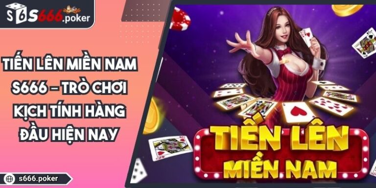 Tiến Lên Miền Nam S666 – Trò Chơi Kịch Tính Hàng Đầu Hiện Nay 6 Tiến lên miền nam S666